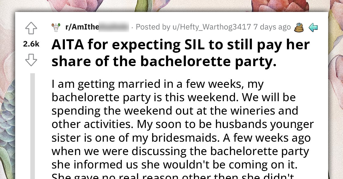 Bride Gets Slammed On Reddit For Expecting SIL To Pay For Part Of Her Bachelorette Party Even Though She Wouldn't Be Attending