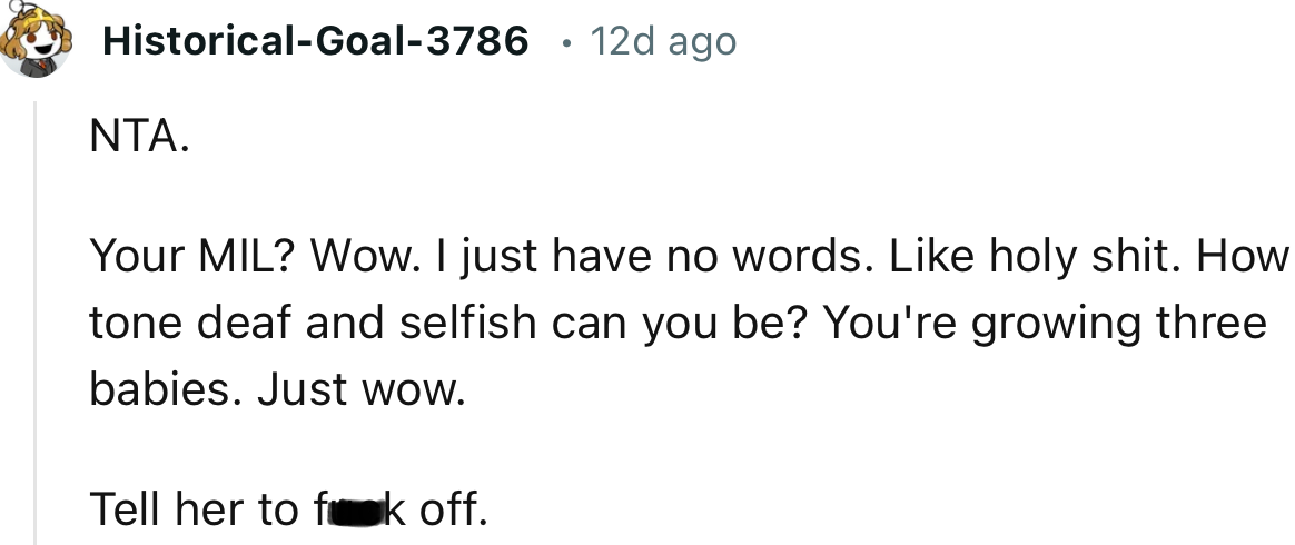 “How tone deaf and selfish can you be? You're growing three babies. Just wow.”