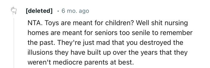 “They're just mad that you destroyed the illusions they have built up over the years that they weren't mediocre parents at best.”