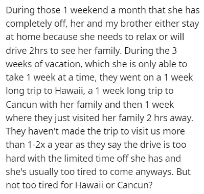 OP's sister-in-law doesn't have a lot of time off from work, and they usually spend that time relaxing or visiting the sister-in-law's family