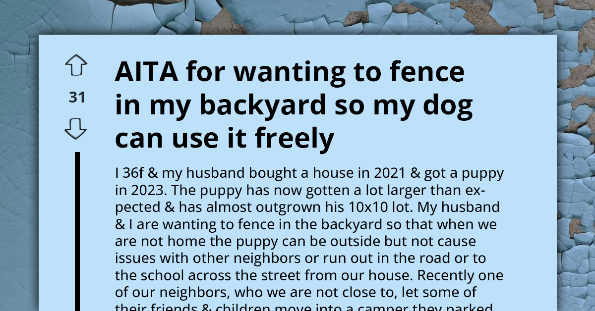 Entitled Neighbors Object To Couple Fencing Yard For Dog Because Of Their Parked Camper