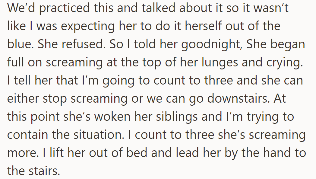 Daughter refused to cover herself, started screaming, waking siblings. Threatened to go downstairs, led daughter there.