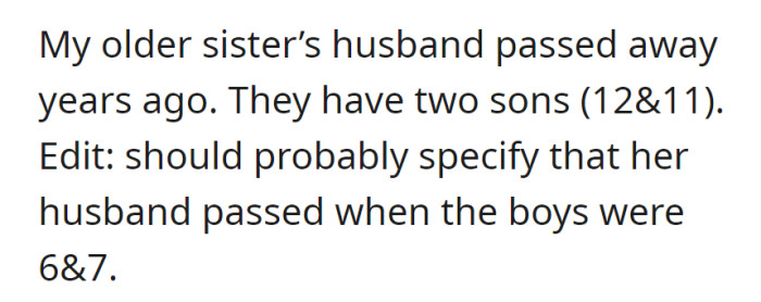 Years ago, OP's older sister's husband passed away when their two sons were just 6 and 7 years old. The boys are now 12 and 11.