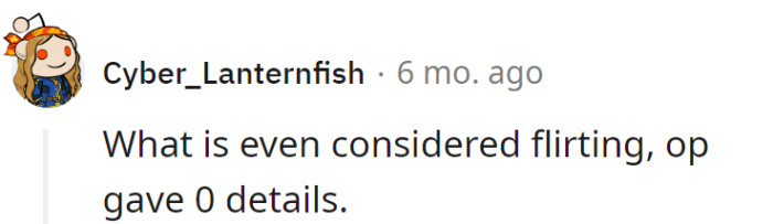 OP's flirting report: a gripping tale with zero details—a suspenseful blockbuster without a script. Stay tuned for 