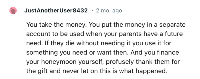 “You Take the Money. You Put the Money in a Separate Account to Be Used When Your Parents Have a Future Need.”