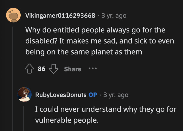 Victimizing a vulnerable person is shameful behavior.