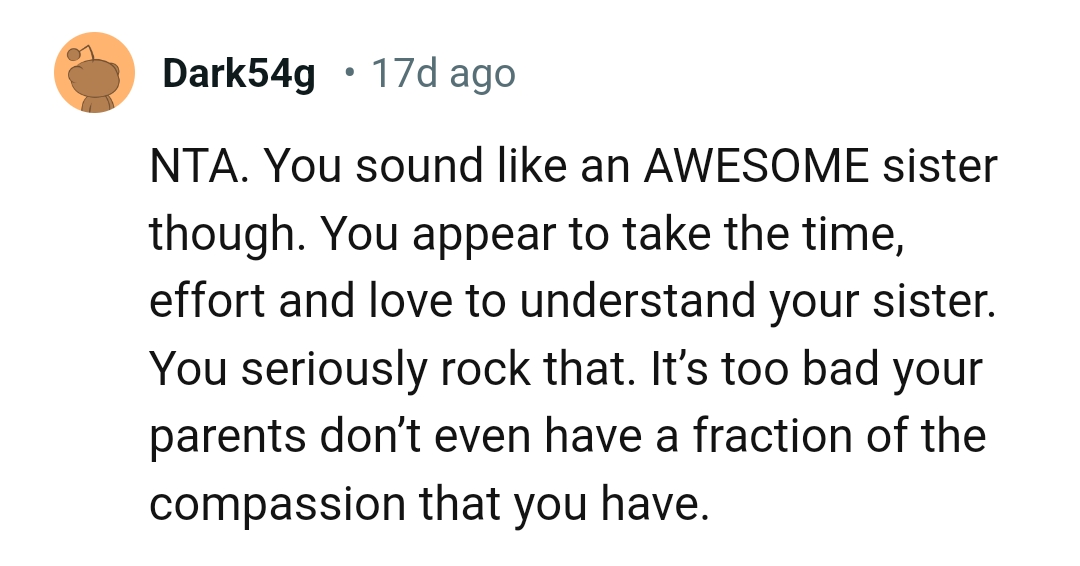 It's too bad OP's parents don't have any compassion