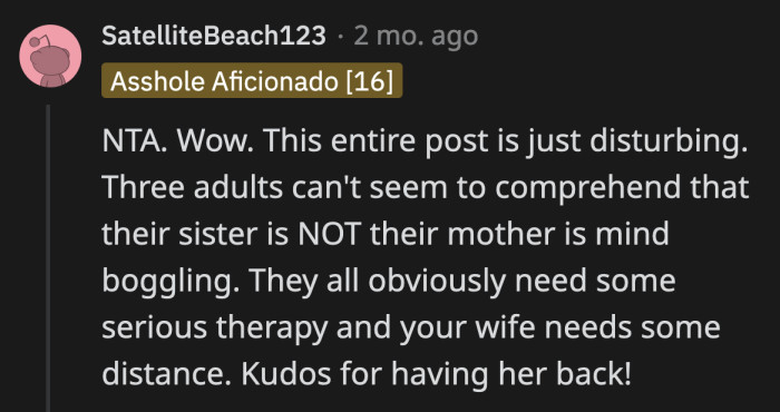 If OP can't make them understand that their sister is not their mother and they are not open to therapy, then I do not see a way forward where OP and his wife can have them in their lives