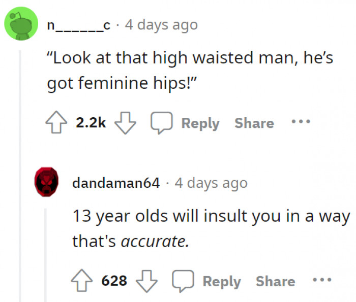 13. 13-year-olds are the real deal.