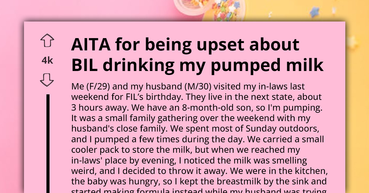 BIL Drank My Pumped Milk That Was "Smelling Bad," AITA For Being Disgusted And Losing My Cool?