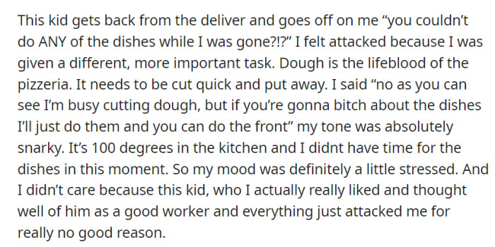 The 19-year-old driver confronted OP for not doing the dishes while they were assigned to cut dough, leading to a snarky exchange in the sweltering kitchen, straining their previously positive working relationship.