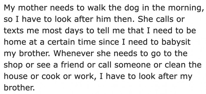 Most of the time, the OP needs to look after her brother.