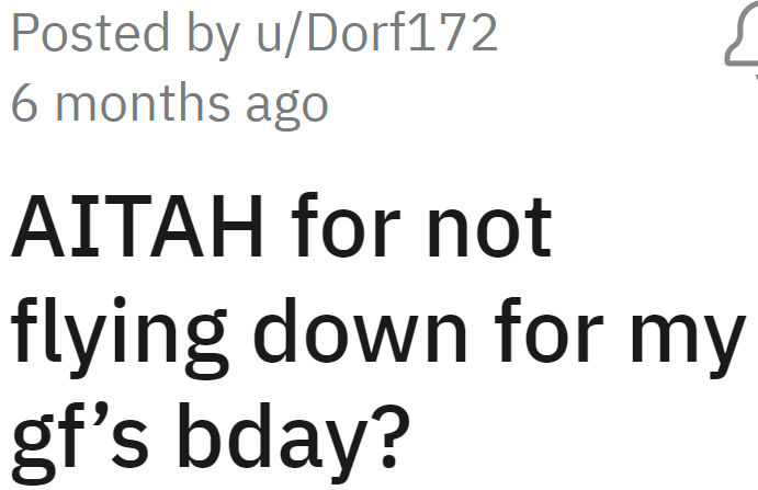 The OP Wonders if He's the A-Hole for Not Flying Down for His Girlfriend's Birthday.