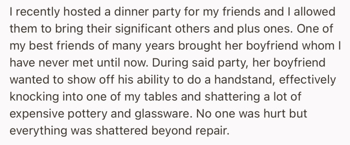 They hosted a party at their house and unfortunately, one of their friend’s partner shattered some expensive pottery