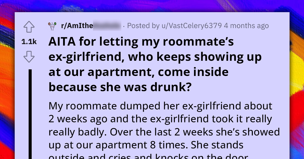 Redditor Asks If She's An A**hole For Letting Her Roommate's Drunk Ex Into Their Apartment To Wait For An Uber