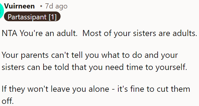 As an adult, OP has the right to set boundaries with her family and take time for herself, even if it means distancing herself if necessary.