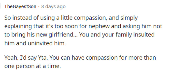 This comment was one of the only ones but it did state that they think OP is TA because it seems that he isn't having compassion for both people.