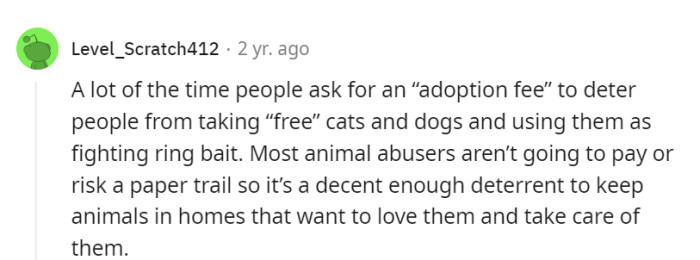 That adoption fee? It's like the VIP pass that keeps pet-loving angels in and animal-abusing devils out of the furry club!
