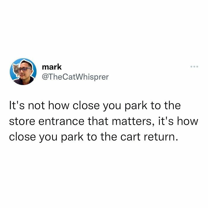 60. Anyone who parks by the cart return has known real struggle and adapted accordingly.