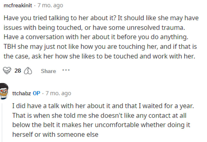 People advised him to talk to her about it and see what she says, but it turns out that he already did that, and he's not happy with her answer.