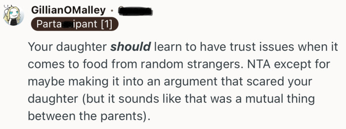 “Your daughter should learn to have trust issues when it comes to food from random strangers.”