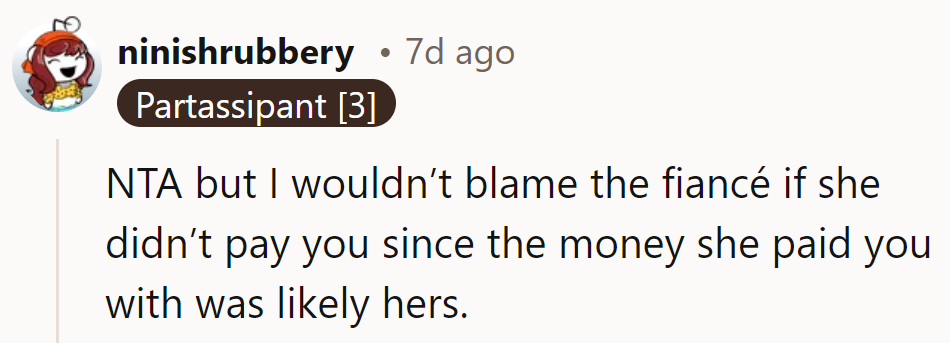 NTA, but the fiancé's payment was likely her money. Wouldn't blame her for not paying.