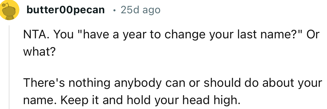 “There's nothing anybody can or should do about your name. Keep it and hold your head high.”