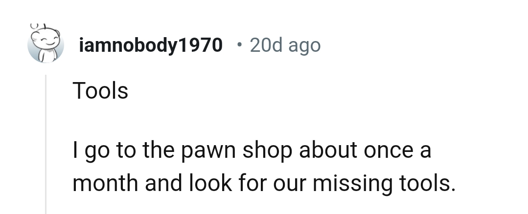 9. When you go looking for your missing tools