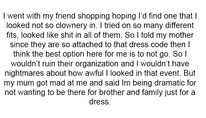 4. But my mum got mad at me and said I'm being dramatic for not wanting to be there.