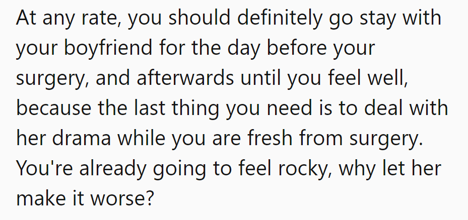 Definitely crash with the boyfriend pre- and post-op. Skip the mom-drama and focus on a rock-solid recovery.