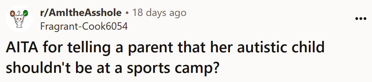 The Redditor asked if she's an a**hole for telling a parent her autistic child shouldn't be part of sports camp.