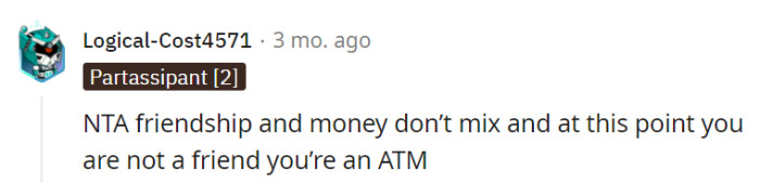 Their point is clear: mixing friendship and money often leads to an imbalanced relationship, and in this case, they've become more of an ATM than a friend.