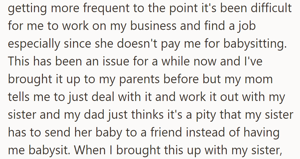 OP's sister leans on her for babysitting, affecting her work and job search. Parents advise her to sort it out with her sister.