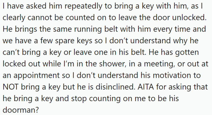 However, he habitually leaves through the back door without taking a key, while OP tends to lock the door when letting their dogs in and out.
