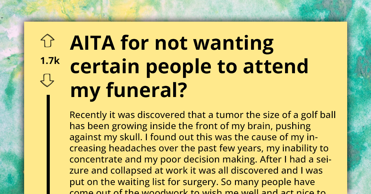 Man With Brain Tumor Doesn't Want Certain People Attending His Funeral If He Dies During Surgery, Tables It For Redditors To Judge