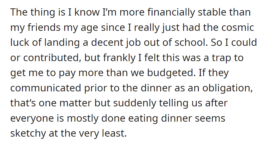 Financially stable, got a good job, felt the post-dinner contribution request was a trap. Needed a heads-up beforehand.