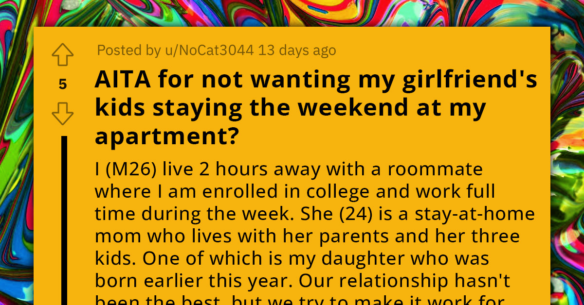 Redditor Asks If He's In The Wrong For Not Wanting His Girlfriend's Kids To Spend The Weekend At His Apartment