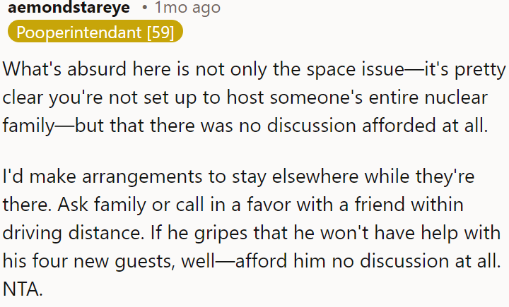 The OP could stay elsewhere while they have guests over.
