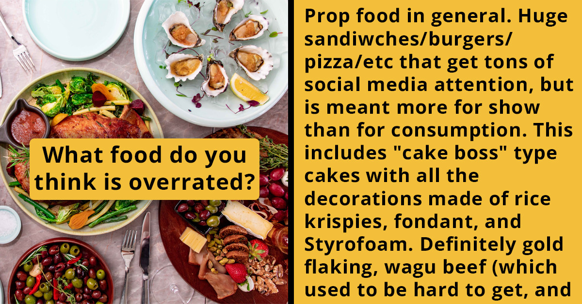 30 People Give Their Honest Opinions On What Food They Find So Overrated And Your Favorite Might Be Among