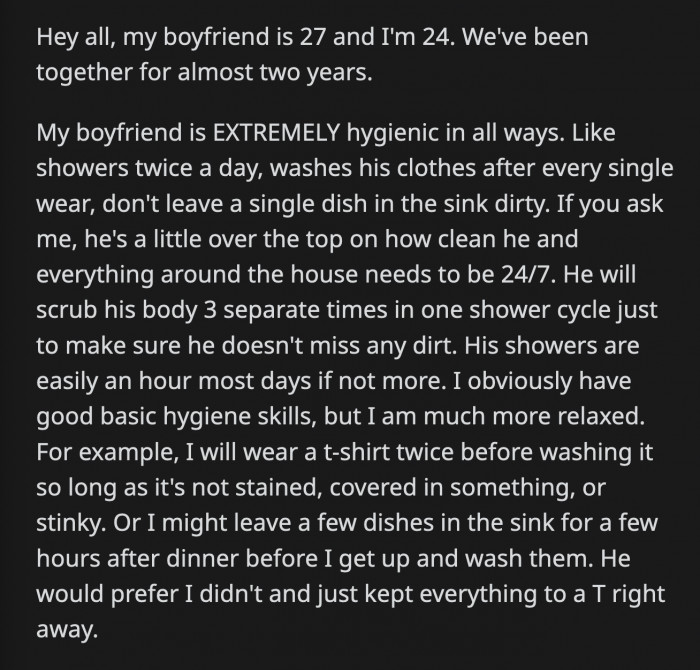 They are very different in this aspect. OP is not a slob by any means, but compared to her squeaky clean boyfriend, she is.