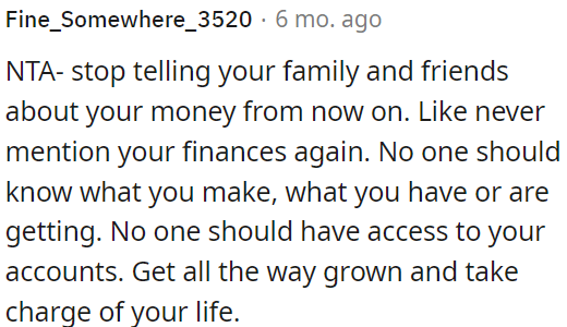 OP shouldn't share his income or accounts with family and friends.