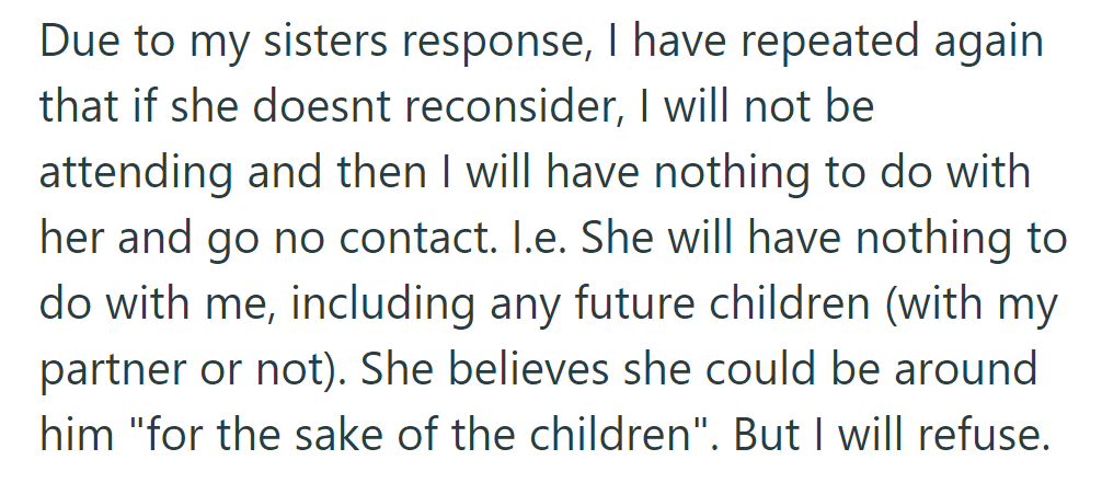 She'll only attend if her sister changes her mind; otherwise, she'll cut ties, even with future children.