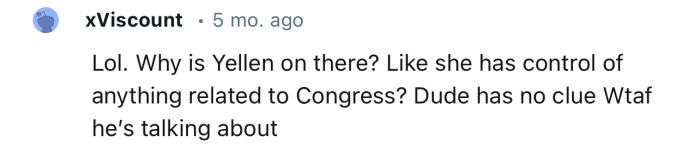 “Why is Yellen on there? Like she has control of anything related to Congress?“