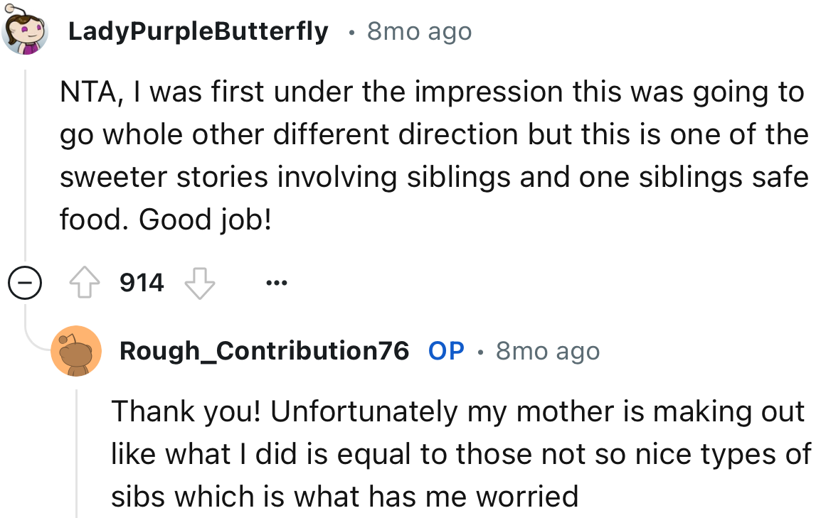 Thankfully, the story went well except for OP’s mom’s grumpy attitude. We’re just glad OP’s brother has found a new love for food