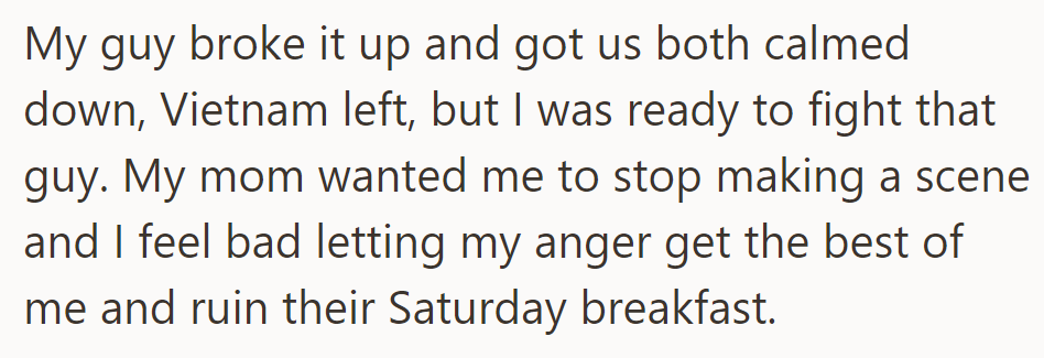 The tension was calmed, but OP was ready to fight. They regretted spoiling breakfast despite their mom's pleas.