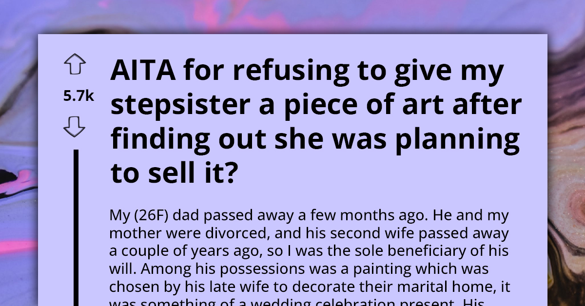 Redditor Refuses To Give Her Stepsister The Artwork She Inherited From Her Father After Finding Out She Wants To Sell It