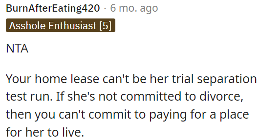 If she's not committed to divorce, OP shouldn't commit to paying for her housing.