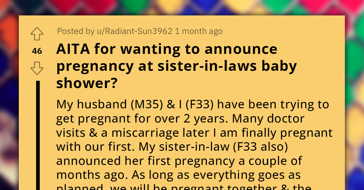 Redditor Asks If She's An A**hole For Wanting To Announce Her Pregnancy At Her SIL's Baby Shower