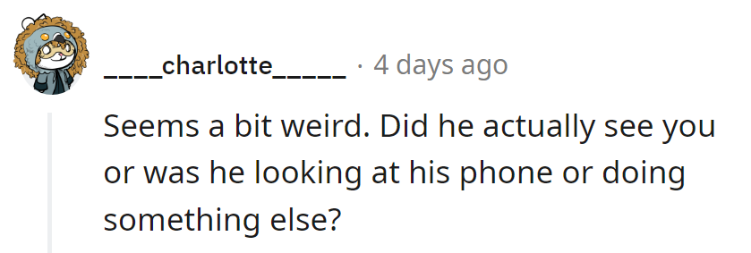 Sounds like he was in his own world.