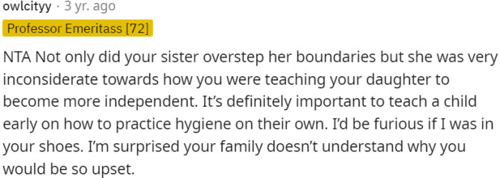 The sister's overstepping of boundaries and lack of consideration towards the parent's efforts to teach their child independence, particularly in practicing hygiene, would understandably evoke fury in anyone.